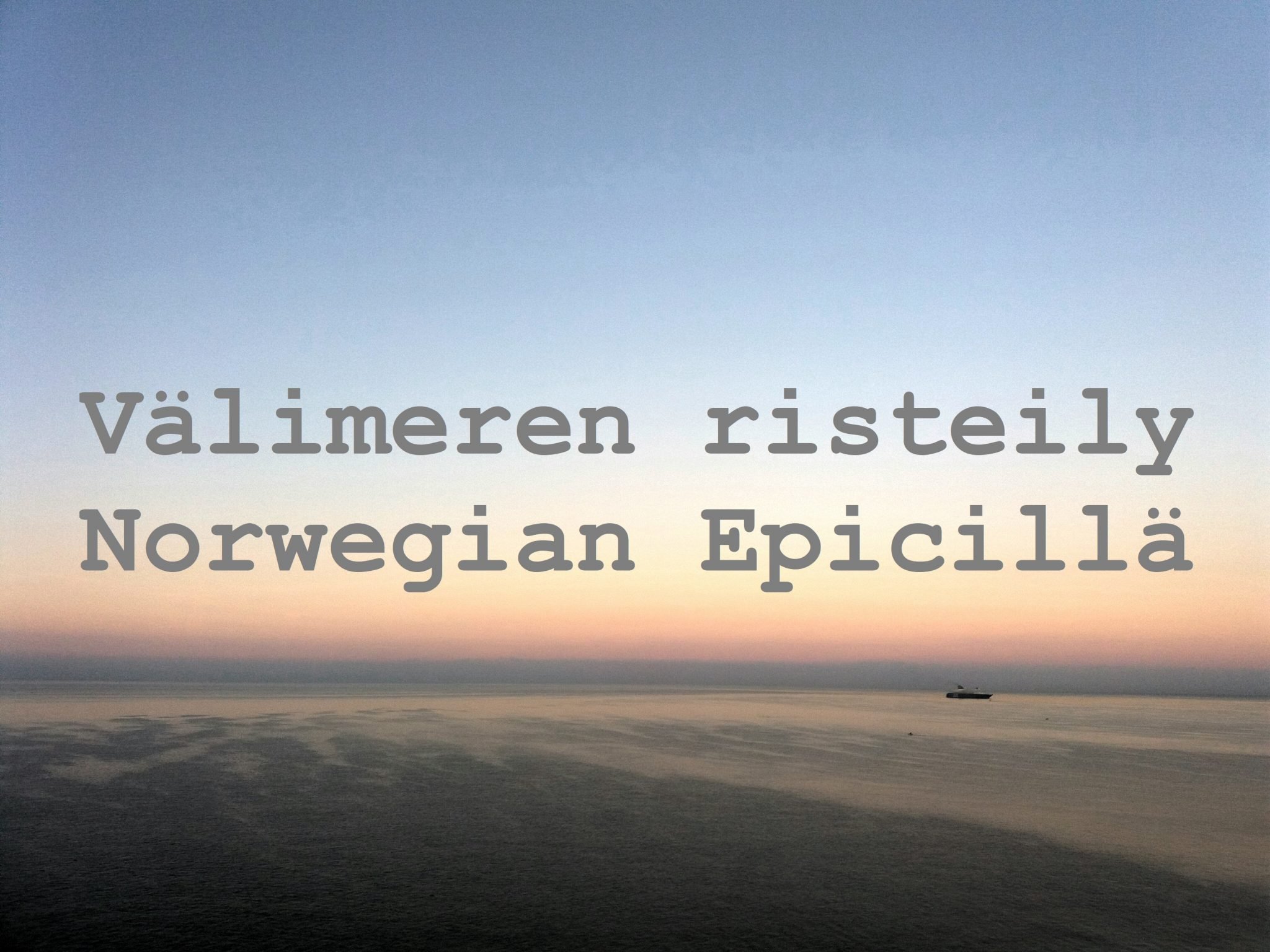 Välimeren risteily: Ensitunnelmat Norwegian Epicistä